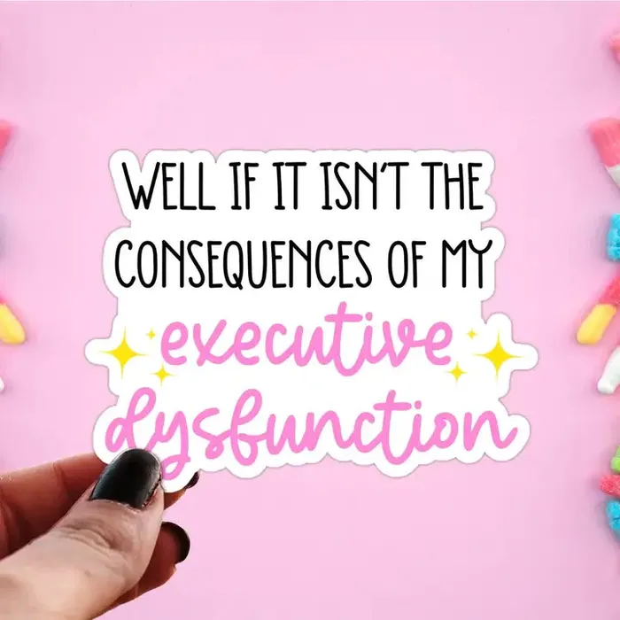 Consequences of My Executive Dysfunction Sticker Pretty Toxic Stickers Vibrators
